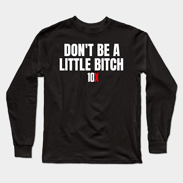 DON'T BE A LITTLE BITCH Long Sleeve T-Shirt by Millionaire Merch